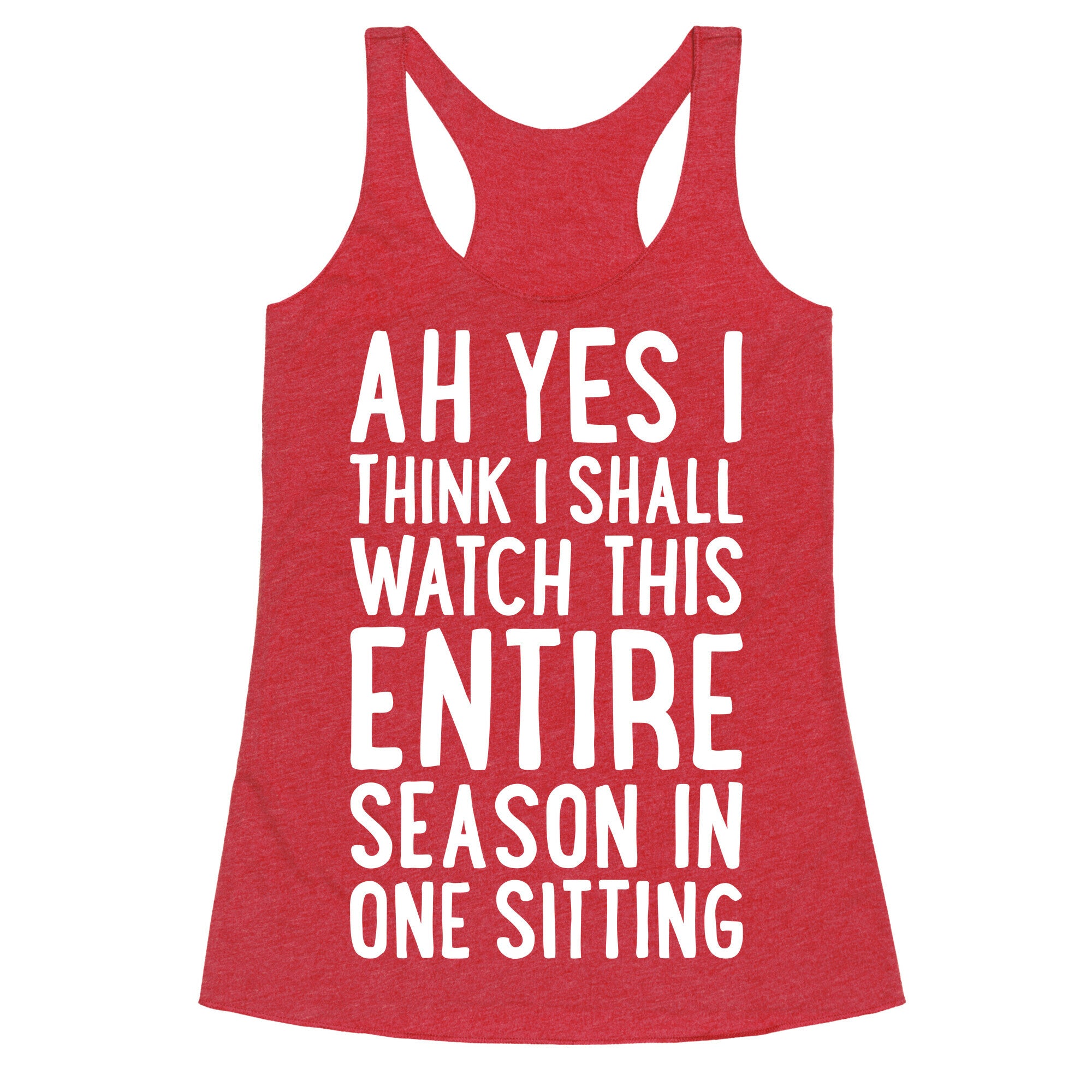I Think I Shall Watch This Entire Season In One Sitting Racerback Tank